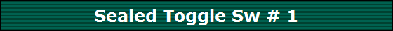 Sealed Toggle Sw # 1